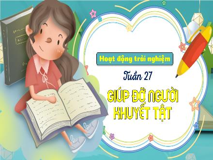 Bài giảng Hoạt động trải nghiệm Lớp 3 (Kết nối tri thức) - Tuần 27, Bài: Giúp đỡ người khuyết tật - Đặng Thị Cẩm Thành