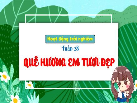 Bài giảng Hoạt động trải nghiệm Lớp 3 (Kết nối tri thức) - Tuần 28, Bài: Quê hương em tươi đẹp - Đặng Thị Cẩm Thành