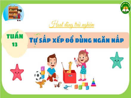 Bài giảng Hoạt động trải nghiệm Lớp 3 (Kết nối tri thức) - Tuần 13, Bài: Tự sắp xếp đồ dùng ngăn nắp - Đặng Thị Cẩm Thành