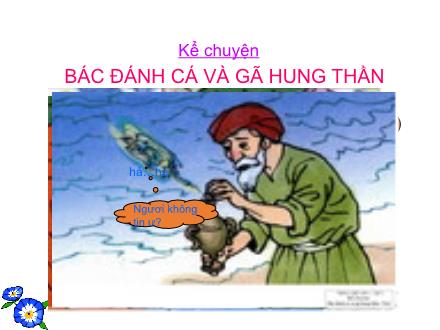 Bài giảng Kể chuyện Lớp 4 - Tuần 18, Bài: Bác đánh cá và gã hung thần - Năm học 2021-2022 - Hoàng Thị Trang