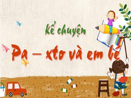 Bài giảng Kể chuyện Lớp 5 - Tuần 14, Bài: Pa-xtơ và em bé - Năm học 2023-2024 - Hoàng Thị Trang