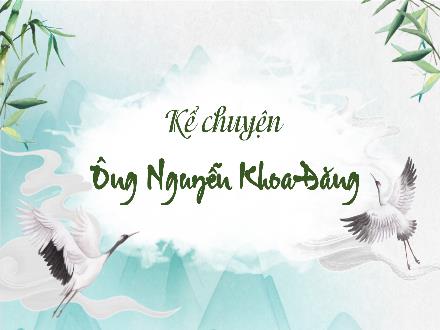 Bài giảng Kể chuyện Lớp 5 - Tuần 22, Bài: Ông Nguyễn Khoa Đăng - Năm học 2023-2024 - Hoàng Thị Trang