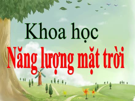 Bài giảng Khoa học Lớp 5 - Bài 41: Năng lượng mặt trời - Năm học 2022-2023 - Hoàng Thị Trang