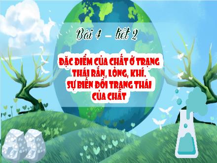 Bài giảng Khoa học Lớp 5 (Kết nối tri thức) - Bài 4: Đặc điểm của chất ở trạng thái rắn, lỏng, khí. Sự biến đổi trạng thái của chất (Tiết 2) - Năm học 2024-2025
