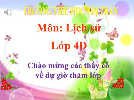 Bài giảng Lịch sử Lớp 4 - Bài 14: Cuộc kháng chiến chống quân xâm lược Mông - Nguyên - Năm học 2021-2022 - Hoàng Thị Trang