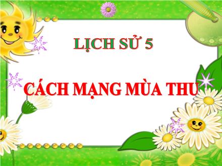 Bài giảng Lịch sử Lớp 5 - Bài 9: Cách mạng mùa thu - Năm học 2022-2023 - Hoàng Thị Trang