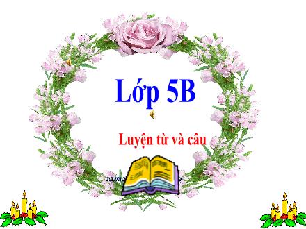 Bài giảng Luyện từ và câu Lớp 5 - Bài: Mở rộng vốn từ: Thiên nhiên - Năm học 2023-2024 - Hoàng Thị Trang