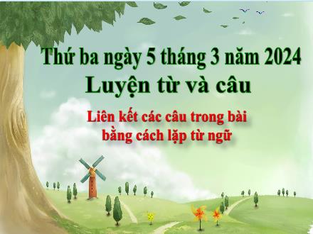 Bài giảng Luyện từ và câu Lớp 5 - Tuần 25, Bài: Liên kết các câu trong bài bằng cách lặp từ ngữ - Năm học 2023-2024 - Hoàng Thị Trang
