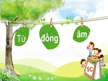 Bài giảng Luyện từ và câu Lớp 5 - Tuần 5, Bài: Từ đồng âm - Năm học 2023-2024 - Hoàng Thị Trang