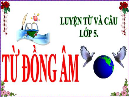 Bài giảng Luyện từ và câu Lớp 5 - Tuần 5, Bài: Từ đồng âm - Năm học 2022-2023 - Hoàng Thị Trang