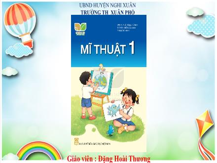 Bài giảng Mĩ thuật Lớp 1 (Kết nối tri thức) - Chủ đề 1: Mĩ thuật trong nhà trường - Đặng Hoài Thương