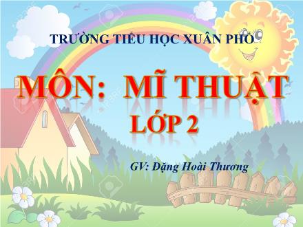 Bài giảng Mĩ thuật Lớp 2 (Kết nối tri thức) - Chủ đề 1: Mĩ thuật trong cuộc sống - Đặng Hoài Thương