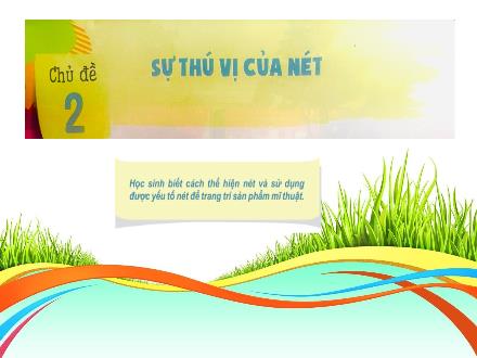 Bài giảng Mĩ thuật Lớp 2 (Kết nối tri thức) - Chủ đề 2: Sự thú vị của nét - Đặng Hoài Thương
