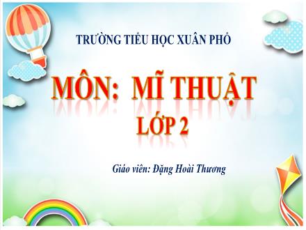 Bài giảng Mĩ thuật Lớp 2 (Kết nối tri thức) - Chủ đề 3: Sự kết hợp của các hình cơ bản - Đặng Hoài Thương