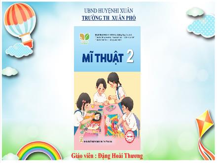 Bài giảng Mĩ thuật Lớp 2 (Kết nối tri thức) - Chủ đề 4: Những màng màu yêu thích (Tiết 2) - Đặng Hoài Thương