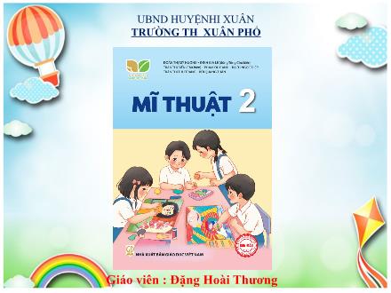 Bài giảng Mĩ thuật Lớp 2 (Kết nối tri thức) - Chủ đề 4: Những màng màu yêu thích (Tiết 1) - Đặng Hoài Thương