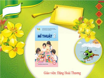 Bài giảng Mĩ thuật Lớp 2 (Kết nối tri thức) - Chủ đề 6: Sắc màu thiên nhiên - Đặng Hoài Thương