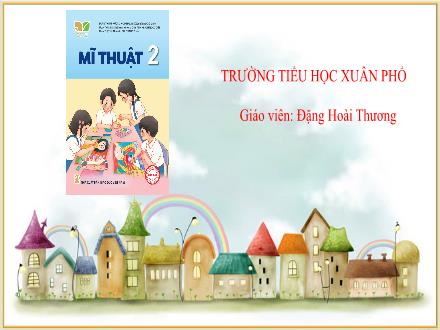 Bài giảng Mĩ thuật Lớp 2 (Kết nối tri thức) - Chủ đề 6: Sắc màu thiên nhiên (Tiết 3) - Đặng Hoài Thương