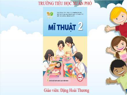 Bài giảng Mĩ thuật Lớp 2 (Kết nối tri thức) - Chủ đề 7: Gương mặt thân quen (Tiết 2) - Đặng Hoài Thương