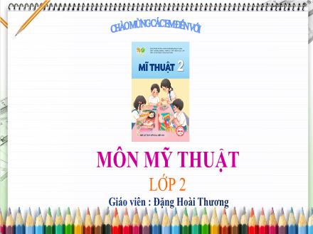 Bài giảng Mĩ thuật Lớp 2 (Kết nối tri thức) - Chủ đề 8: Bữa cơm gia đình - Đặng Hoài Thương