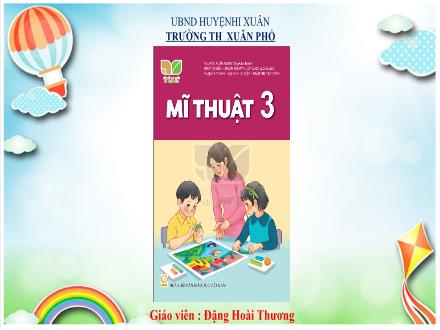 Bài giảng Mĩ thuật Lớp 3 (Kết nối tri thức) - Chủ đề 10: An toàn giao thông (Tiết 3) - Đặng Hoài Thương