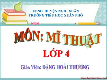 Bài giảng Mĩ thuật Lớp 4 - Chủ đề 7: Vũ điệu sắc màu - Đặng Hoài Thương