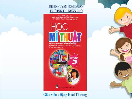 Bài giảng Mĩ thuật Lớp 5 - Chủ đề 12: Thử nghiệm và sáng tạo với các chất liệu (Tiết 1) - Đặng Hoài Thương