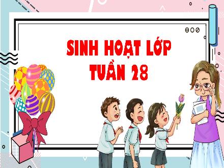 Bài giảng Sinh hoạt lớp Lớp 3 - Tuần 28