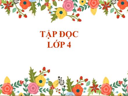 Bài giảng Tập đọc Lớp 4 - Tuần 13, Bài: Văn hay chữ tốt - Năm học 2021-2022 - Hoàng Thị Trang