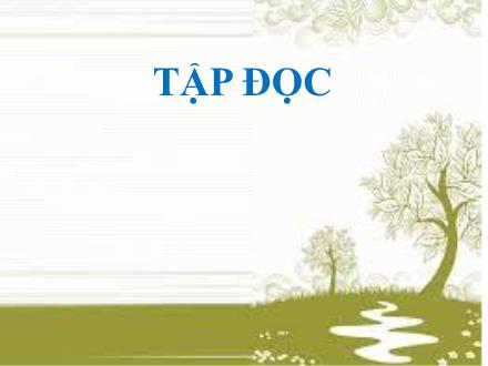 Bài giảng Tập đọc Lớp 4 - Tuần 22, Bài: Sầu riêng (Mai Văn Tạo) - Năm học 2021-2022 - Hoàng Thị Trang