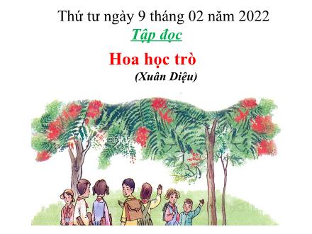Bài giảng Tập đọc Lớp 4 - Tuần 23, Bài: Hoa học trò (Xuân Diệu) - Năm học 2021-2022 - Hoàng Thị Trang