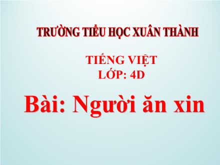 Bài giảng Tập đọc Lớp 4 - Tuần 3, Bài: Người ăn xin - Năm học 2021-2022 - Hoàng Thị Trang