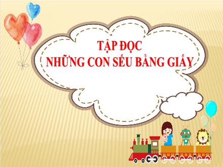 Bài giảng Tập đọc Lớp 5 - Bài: Những con sếu bằng giấy - Năm học 2022-2023 - Hoàng Thị Trang