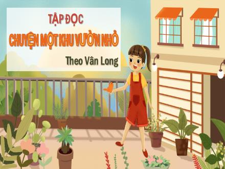 Bài giảng Tập đọc Lớp 5 - Tuần 11, Bài: Chuyện một khu vườn nhỏ (Theo Vân Long) - Năm học 2022-2023 - Hoàng Thị Trang