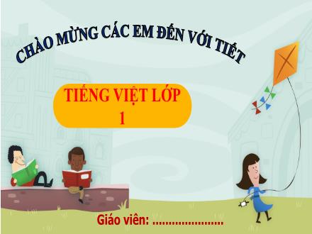 Bài giảng Tiếng Việt Lớp 1 (Kết nối tri thức) - Bài 15: Ôn tập và kể chuyện - Năm học 2023-2024 - Phan Thị Minh Thư