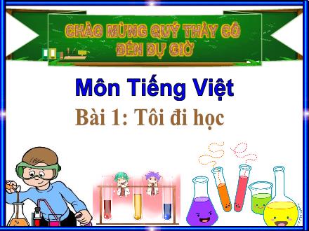 Bài giảng Tiếng Việt Lớp 1 (Kết nối tri thức) - Chủ đề 3: Mái trường mến ai - Bài 1: Tôi đi học - Năm học 2023-2024 - Phan Thị Minh Thư
