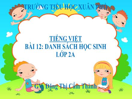 Bài giảng Tiếng Việt Lớp 2 (Kết nối tri thức) - Bài 12: Danh sách học sinh - Chính tả: Cái trống trường em - Năm học 2021-2022 - Đặng Thị Cẩm Thành