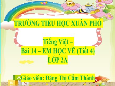 Bài giảng Tiếng Việt Lớp 2 (Kết nối tri thức) - Bài 14: Em học vẽ (Tiết 4) - Đặng Thị Cẩm Thành