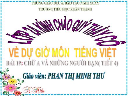 Bài giảng Tiếng Việt Lớp 2 (Kết nối tri thức) - Bài 19: Chữ A và những người bạn (Tiết 4) - Năm học 2021-2022 - Phan Thị Minh Thư