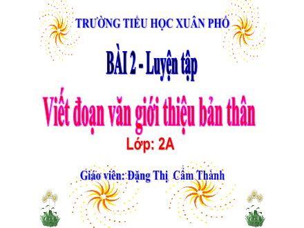 Bài giảng Tiếng Việt Lớp 2 (Kết nối tri thức) - Bài 2: Luyện tập: Viết đoạn văn giới thiệu bản thân - Đặng Thị Cẩm Thành