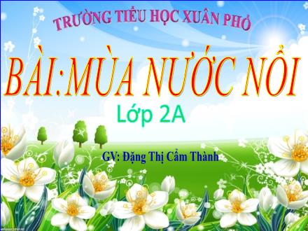 Bài giảng Tiếng Việt Lớp 2 (Kết nối tri thức) - Bài 2: Mùa nước nổi (Tiết 1+2) - Đặng Thị Cẩm Thành
