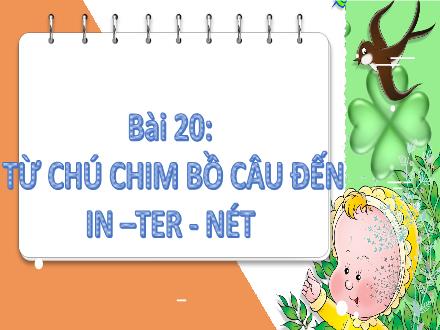 Bài giảng Tiếng Việt Lớp 2 (Kết nối tri thức) - Bài 20: Từ chú chim bồ câu đến in–ter–nét (Tiết 1+2) - Đặng Thị Cẩm Thành