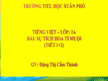 Bài giảng Tiếng Việt Lớp 2 (Kết nối tri thức) - Bài 25: Sự tích hoa tỉ muội (Tiết 1+2) - Năm học 2021-2022 - Đặng Thị Cẩm Thành