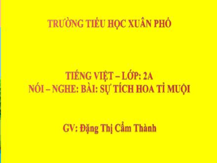 Bài giảng Tiếng Việt Lớp 2 (Kết nối tri thức) - Bài 25: Sự tích hoa tỉ muội (Tiết 4) - Năm học 2021-2022 - Đặng Thị Cẩm Thành