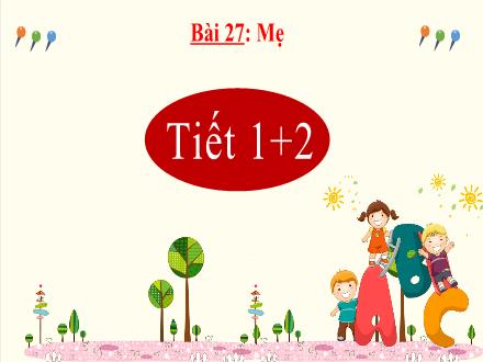 Bài giảng Tiếng Việt Lớp 2 (Kết nối tri thức) - Bài 27: Mẹ (Tiết 3+4) - Đặng Thị Cẩm Thành