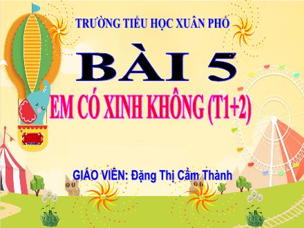 Bài giảng Tiếng Việt Lớp 2 (Kết nối tri thức) - Bài 5: Em có xinh không (Tiết 1+2) - Đặng Thị Cẩm Thành