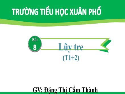 Bài giảng Tiếng Việt Lớp 2 (Kết nối tri thức) - Bài 8: Lũy tre - Đặng Thị Cẩm Thành