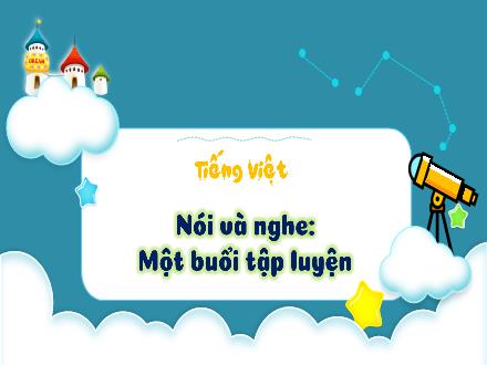 Bài giảng Tiếng Việt Lớp 2 (Kết nối tri thức) - Bài: Nói và nghe: Một buổi tập luyện - Đặng Thị Cẩm Thành