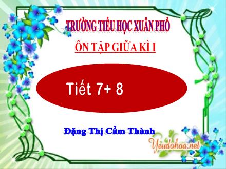 Bài giảng Tiếng Việt Lớp 2 (Kết nối tri thức) - Bài: Ôn tập giữa kì I (Tiết 7+8) - Đặng Thị Cẩm Thành