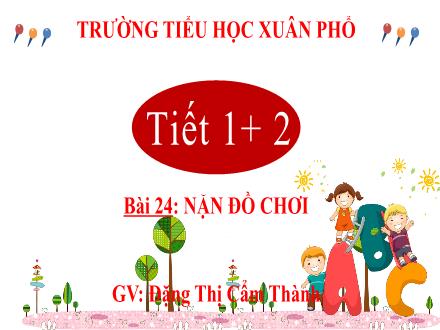 Bài giảng Tiếng Việt Lớp 2 (Kết nối tri thức) - Tuần 13, Bài 24: Nặn đồ chơi (Tiết 1+2) - Đặng Thị Cẩm Thành